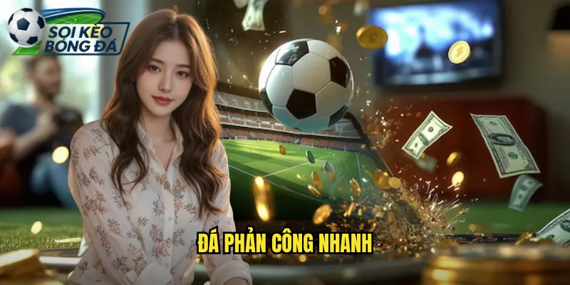 Đá Phản Công Nhanh Chớp Nhoáng: Chiến Thuật Soi Kèo Bóng Đá Tin Dùng 2 đá phản công nhanh