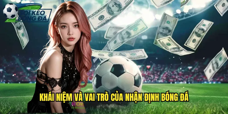 Khái Niệm Và Vai Trò Của Nhận Định Bóng Đá
