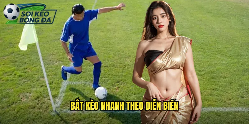 Bắt Kèo Nhanh Theo Diễn Biến: Nghệ Thuật Từ Soi Kèo Bóng Đá 1 bắt kèo nhanh theo diễn biến
