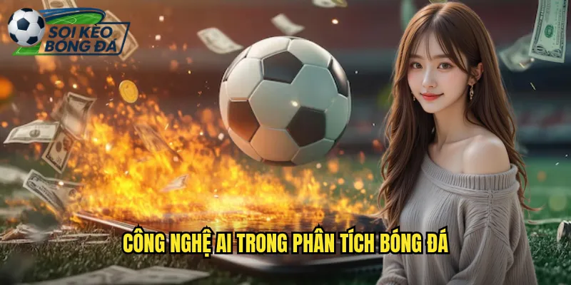 Cách Dùng AI Dự Đoán Kèo Hiệu Quả: Xu Hướng Mới Của Soi Kèo Bóng Đá 2 Công Nghệ AI Trong Phân Tích Bóng Đá