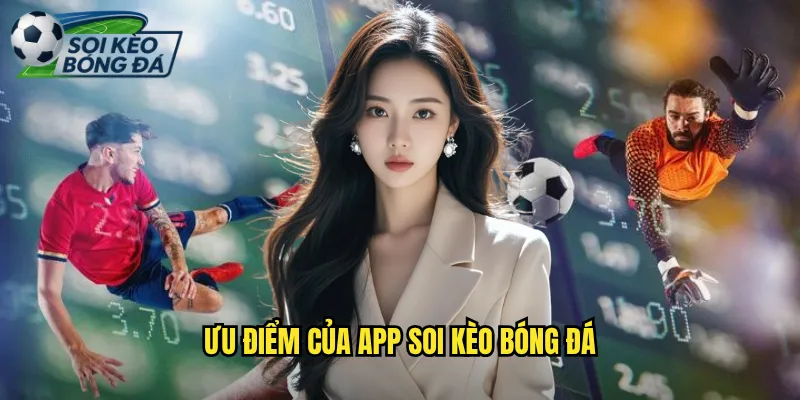 Tải App Soi Kèo Bóng Đá Phân Tích Kèo Mọi Lúc Mọi Nơi 3 Ưu Điểm Của App Soi Kèo Bóng Đá