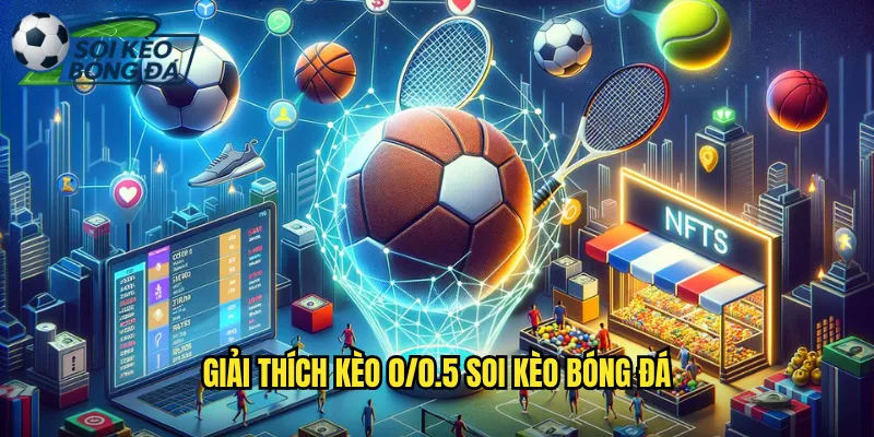 Kèo 0/0.5 Soi Kèo Bóng Đá Phân Tích Kèo Nửa Trái Chính Xác 2 Giải Thích Kèo 0/0.5 Soi Kèo Bóng Đá