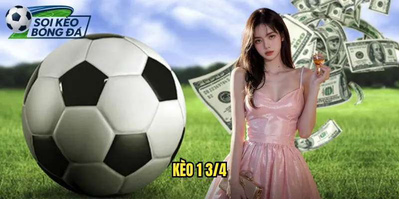 Kèo 1 3/4 Soi Kèo Bóng Đá Phân Tích Kèo Một Ba Phần Tư Chuẩn Xác 7 kèo 1 3/4
