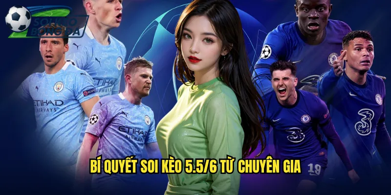 Kèo 5.5/6 Soi Kèo Bóng Đá Phân Tích Kèo Tài Xỉu Cao 3 Bí Quyết Soi Kèo 5.5/6 Từ Chuyên Gia