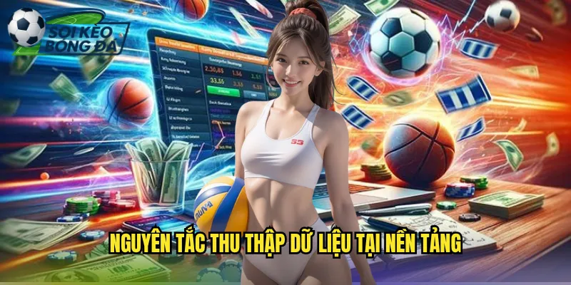 Chính Sách Bảo Mật Soi Kèo Bóng Đá Cam Kết Bảo Vệ Thông Tin Người Dùng 1 Nguyên Tắc Thu Thập Dữ Liệu Tại Nền Tảng