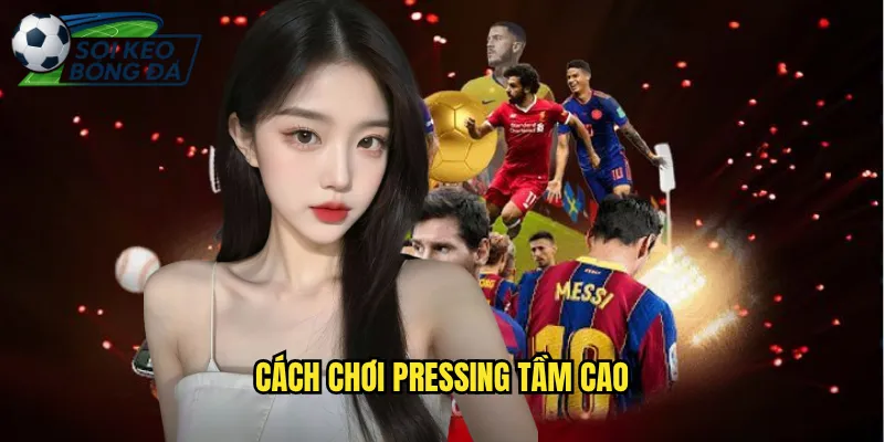 Cách Chơi Pressing Tầm Cao Chuẩn Chiến Thuật Theo Soi Kèo Bóng Đá 9 cách chơi pressing tầm cao