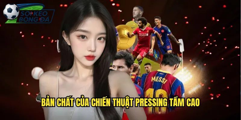 Cách Chơi Pressing Tầm Cao Chuẩn Chiến Thuật Theo Soi Kèo Bóng Đá 2 Bản Chất Của Chiến Thuật Pressing Tầm Cao