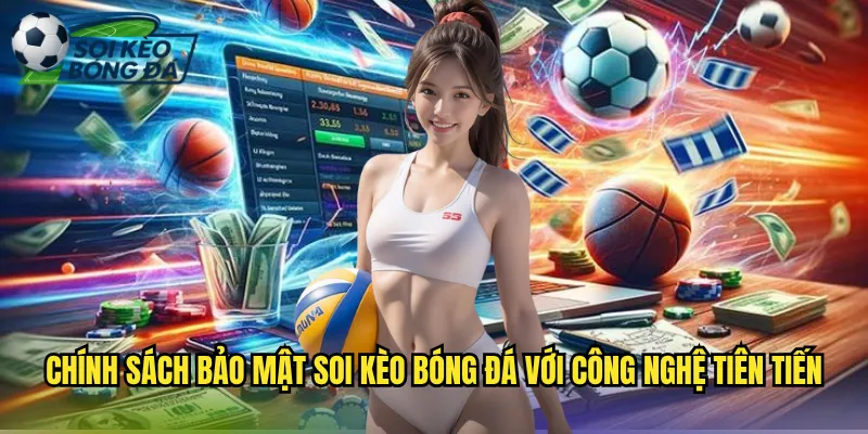Chính Sách Bảo Mật Soi Kèo Bóng Đá Cam Kết Bảo Vệ Thông Tin Người Dùng 2 Chính Sách Bảo Mật Soi Kèo Bóng Đá Với Công Nghệ Tiên Tiến